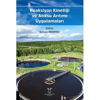 Reaksiyon Kinetiği Ve Atıksu Arıtımı Uygulamaları - Kolektif