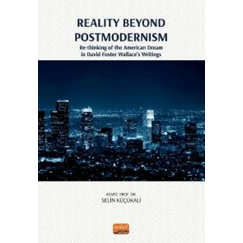 Reality Beyond Postmodernism - Re-Thinking Of The American Dream In David Foster Wallace’s Writings