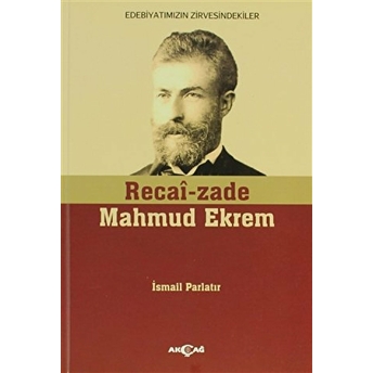 Recai-Zade Mahmud Ekremedebiyatımızın Zirvesindekiler Ismail Parlatır