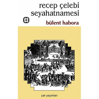 Recep Çelebi Seyahatnamesi Bülent Habora