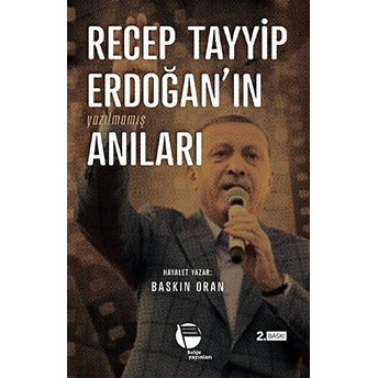 Recep Tayyip Erdoğan'ın Yazılmamış Anıları Baskın Oran