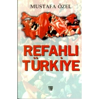 Refahlı Türkiye Mustafa Özel