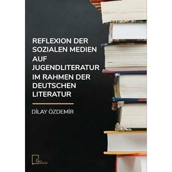 Reflexion Der Sozialen Medien Auf Jugendliteratur Im Rahmen Der Deutschen Literatur - Dilay Özdemir