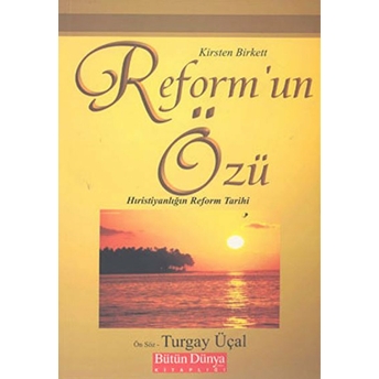 Reform’un Özü: Hıristiyanlığın Reform Tarihi Kirsten Birkett