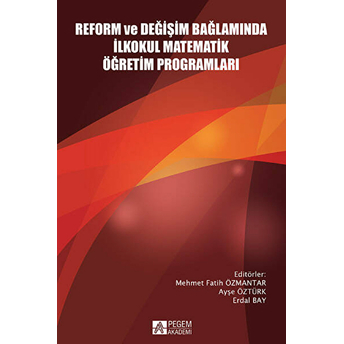 Reform Ve Değişim Bağlamında Ilkokul Matematik Öğretim Programları