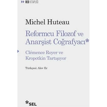 Reformcu Filozof Ve Anarşist Coğrafyacı - Clemence Royer Ve Kropotkin Tartışıyor Michel Huteau