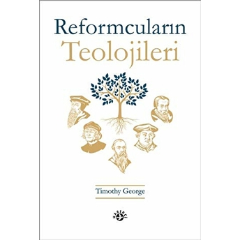 Reformcuların Teolojileri - Timothy George