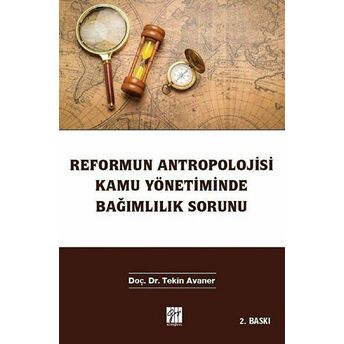 Reformun Antropolojisi Kamu Yönetiminde Bağımlılık Sorunu Tekin Avaner