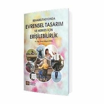 Rehabilitasyonda Evrensel Tasarım Ve Herkes Için Erişilebilirlik Gülşah Kınalı