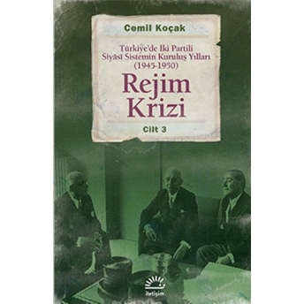 Rejim Krizi Cilt:3 Türkiye'de Iki Partili Siyasi Sistemin Kuruluş Yılları (1945-1950) Cemil Koçak