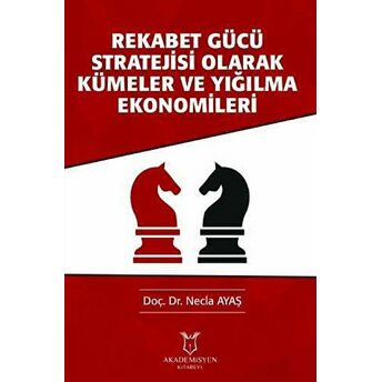 Rekabet Gücü Stratejisi Olarak Kümeler Ve Yığılma Ekonomileri Necla Ayaş