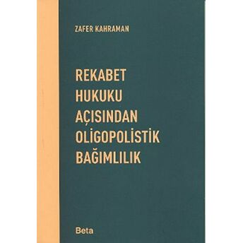 Rekabet Hukuku Açısından Oligopolistik Bağımlılık Zafer Kahraman