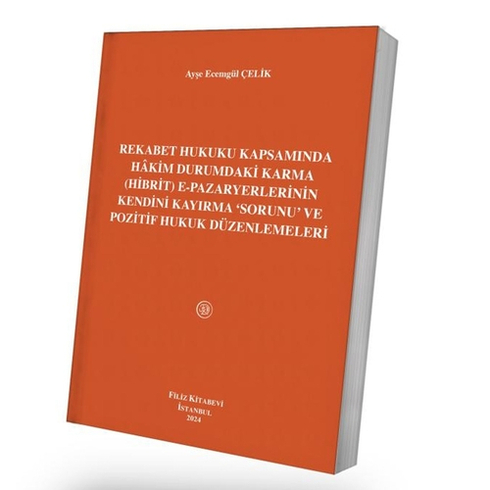 Rekabet Hukuku Kapsamında Hâkim Durumdaki Karma (Hibrit) E-Pazaryerlerinin Kendini Kayırma ‘Sorunu’ Ve Pozitif Hukuk Düzenlemeleri Ayşe Ecemgül Çelik