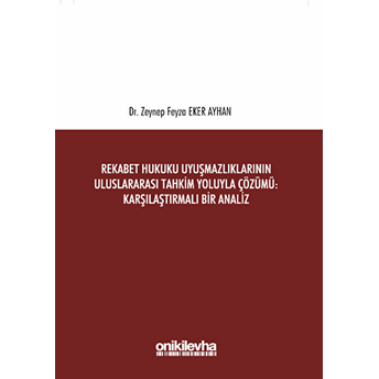 Rekabet Hukuku Uyuşmazlıklarının Uluslararası Tahkim Yoluyla Çözümü: Karşılaştırmalı Bir Analiz