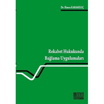 Rekabet Hukukunda Bağlama Uygulamaları-Hasan Karakılıç