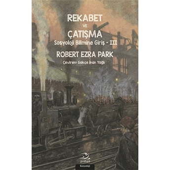 Rekabet Ve Çatışma Sosyoloji Bilimine Giriş - Iıı Robert Ezra Park