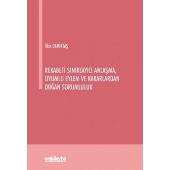 Rekabeti Sınırlayıcı Anlaşma, Uyumlu Eylem Ve Kararlardan Doğan Sorumluluk Ilkin Demirtaş