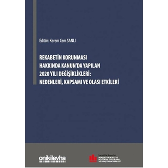 Rekabetin Korunması Hakkında Kanun'da Yapılan 2020 Yılı Değişiklikleri: Nedenleri, Kapsamı Ve Olası Etkileri - Kerem Cem Sanlı