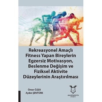 Rekreasyonel Amaçlı Fitness Yapan Bireylerin Egzersiz Motivasyon, Beslenme Değişim Ve Fiziksel Aktivite Düzeylerinin Araştırılması