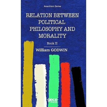 Relatıon Between Polıtıcal Phılosophy And Moralty Book Iı - William Godwın