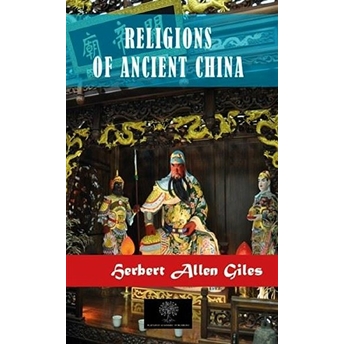 Religions Of Ancient China - Herbert Allen Giles