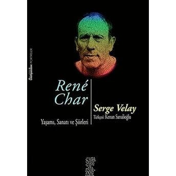 Rene Char - Yaşamı Sanatı Ve Şiirleri Serge Velay