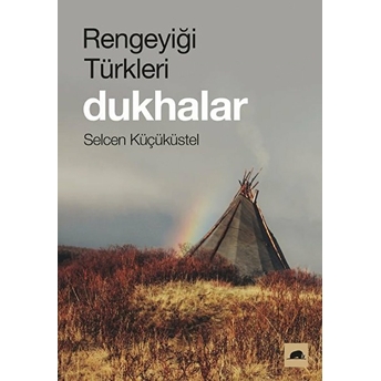 Rengeyiği Türkleri - Dukhalar Selcen Küçüküstel