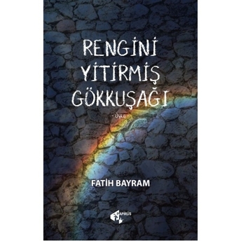 Rengini Yitirmiş Gökkuşağı Fatih Bayram