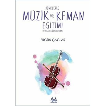 Renklerle Müzik Ve Keman Eğitimi Oyunlarla Öğreniyorum Ergün Çağar