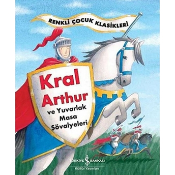 Renkli Çocuk Klasikleri - Kral Arthur Ve Yuvarlak Masa Şövalyeleri Sasha Morton