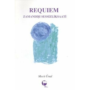 Requiem Zamandışı Sessizlik Saati - Mecit Ünal - Mecit Ünal