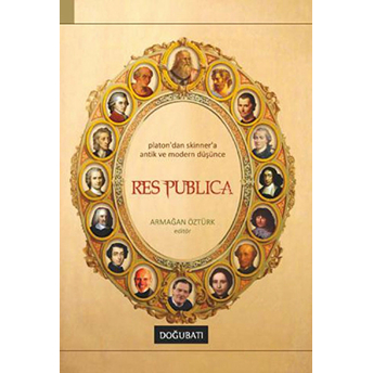 Res Publica Platon'dan Skinner'a Antik Ve Modern Düşünce Armağan Öztürk