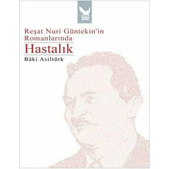 Reşat Nuri Güntekin’in Romanlarında Hastalık