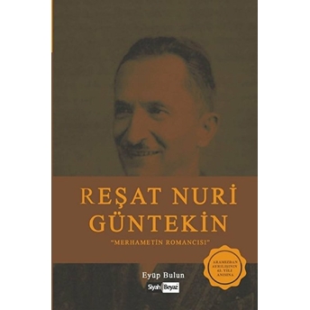 Reşat Nuri Güntekin - Merhametin Romancısı Eyüp Bulun