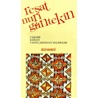 Reşat Nuri Güntekin Yaşamı, Sanatı, Yapıtlarından Seçmeler Derleme