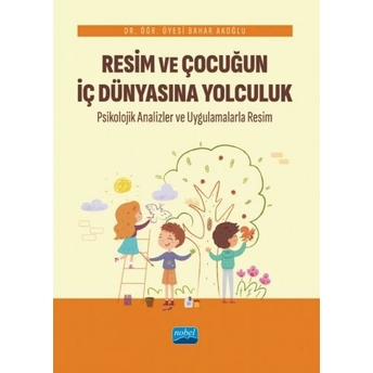 Resim Ve Çocuğun Iç Dünyasına Yolculuk Bahar Akoğlu