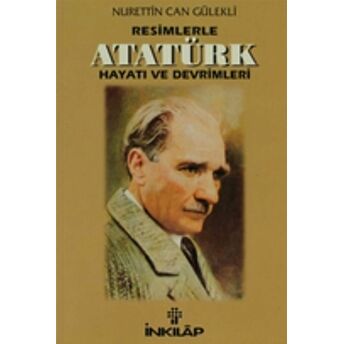 Resimlerle Atatürk Hayatı Ve Devrimleri Nurettin Can Gülekli