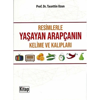 Resimlerle Yaşayan Arapçanın Kelime Ve Kalıpları Tacettin Uzun