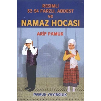 Resimli 32-54 Farzlı. Abdest Ve Namaz Hocası (Namaz-011) Arif Pamuk