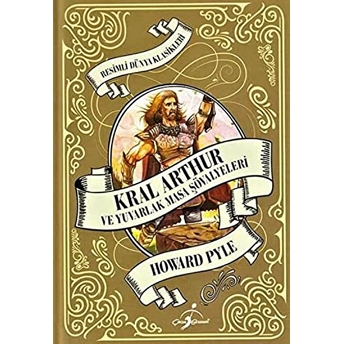 Resimli Dünya Çocuk Klasikleri - Kral Arthur Ve Yuvarlak Masa Şövalyeleri (Ciltli) Howard Pyle