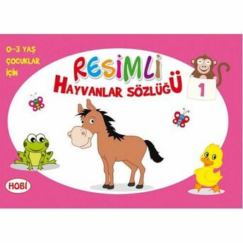 Resimli Hayvanlar Sözlüğü - 1 (0-3 Yaş Çocuklar Için) Kolektif