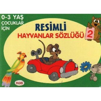 Resimli Hayvanlar Sözlüğü - 2 / 0-3 Yaş Çocuklar Için Kolektif