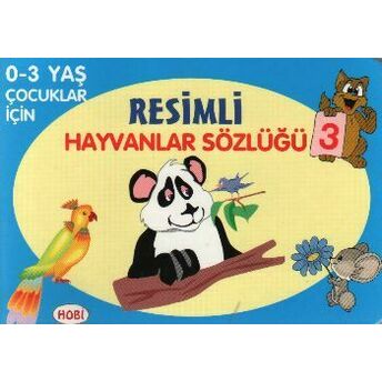 Resimli Hayvanlar Sözlüğü - 3 / 0-3 Yaş Çocuklar Için Kolektif