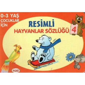 Resimli Hayvanlar Sözlüğü - 4 / 0-3 Yaş Çocuklar Için Kolektif