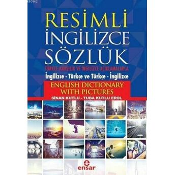 Resimli Ingilizce Sözlük; Türkçe Karşılık Ve Açıklamalarla (Ingilizce - Türkçe Ve Türkçe - Ingilizce)Türkçe Karşılık Ve Açıklamalarla (Ingilizce - Türkçe Ve Türkçe - Ingilizce) Sinan Kutlu