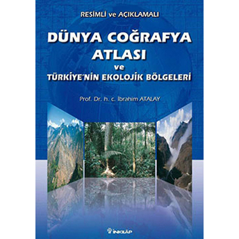 Resimli Ve Açıklamalı Dünya Coğrafya Atlası Ve Türkiye'nin Ekolojik Bölgeleri Ibrahim Atalay