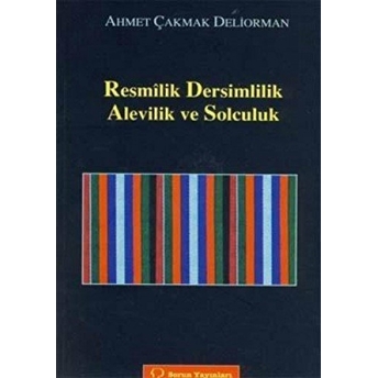 Resmilik, Dersimlilik, Alevilik Ve Solculuk-Ahmet Çakmak