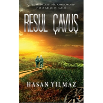 Resul Çavuş - Çifte Madalyalı Bir Kahramanın Nefes Kesen Hikayesi-Hasan Yılmaz