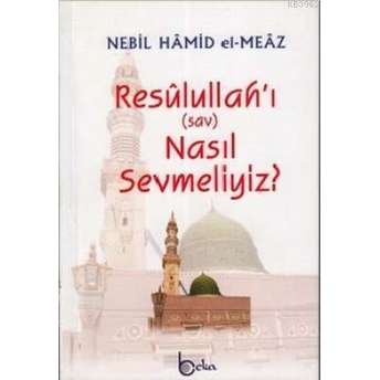 Resulullah'ı (Sav) Nasıl Sevmeliyiz? Nebil Hamid El-Meaz