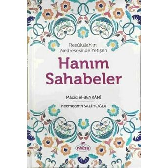 Resûlullah'ın Medresesinde Yetişen Hanım Sahabeler Macid B. Hacer El Benkani